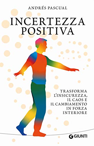 Incertezza positiva: Trasforma l'insicurezza, il caos e il cambiamento in forza interiore (Varia Ispirazione) von VARIA