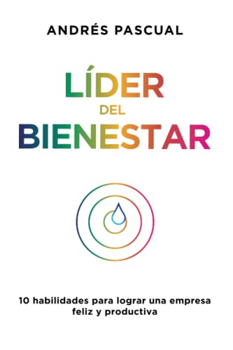 Líder del bienestar: 10 habilidades para lograr una empresa feliz y productiva