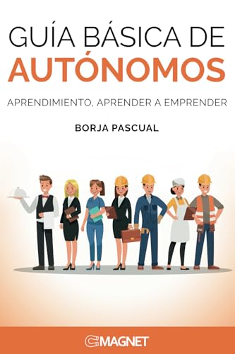 Guía básica de Autónomos: Aprendimiento, aprendiendo a emprender: Aprendimiento, aprendiendo a aprender von EDITATUM