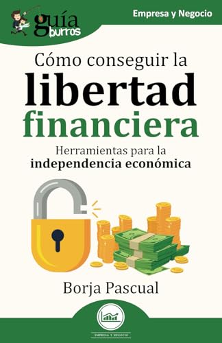 GuíaBurros: Cómo conseguir la libertad financiera: Herramientas para la independencia económica von EDITATUM