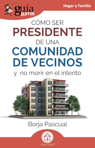 GuíaBurros: Cómo ser presidente de una comunidad de vecinos: Y no morir en el intento (Hogar y Familia, Band 211) von EDITATUM