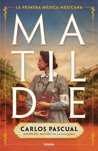 Matilde (Spanish Edition): La Primera Medica Mexicana