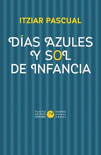 Días azules y sol de infancia (ÓmnibusTeatro, Band 15) von Punto de Vista Editores
