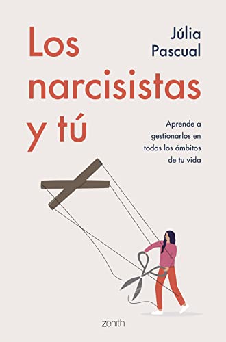 Los narcisistas y tú: Aprende a gestionarlos en todos los ámbitos de tu vida (Autoayuda y superación) von Zenith