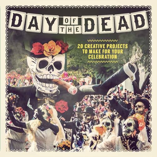 Day of the Dead: 20 Creative Projects to Make for Your Celebration von Welbeck Publishing