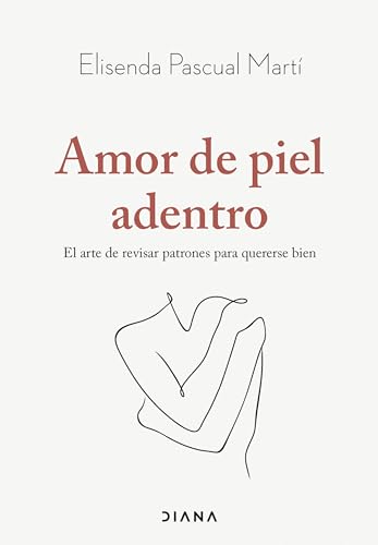 Amor de piel adentro: El arte de revisar patrones para quererse bien (Autoconocimiento) von Diana Editorial