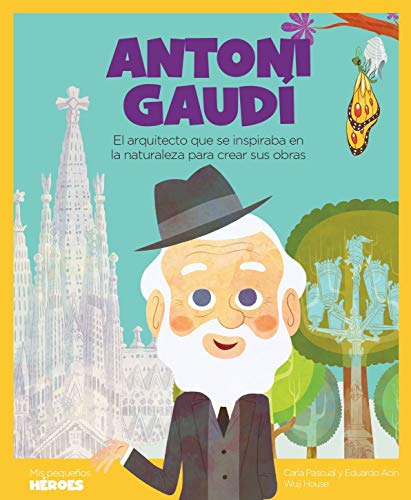 Antoni Gaudí: El arquitecto que se inspiraba en la naturaleza para crear sus obras | Cuentos para niños para conocer a los grandes personajes de la ... inspiraron. (Mis pequeños héroes, Band 15)