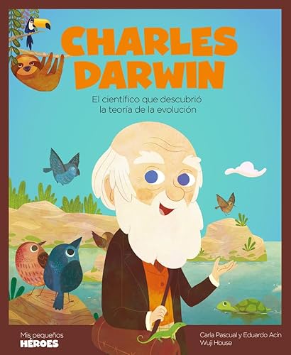 Charles Darwin: El científico que descubrió la teoría de la evolución | Cuentos para niños para conocer a los grandes personajes de la historia y los ... inspiraron. (Mis pequeños héroes, Band 15)