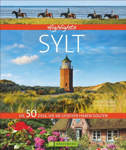 Highlights Sylt: Die 50 Ziele, die Sie gesehen haben sollten. Ein Bildband- Reiseführer für die schöne Nordseeinsel Sylt mit besondern Zielen für den Sommerurlaub