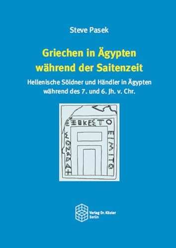 Griechen in Ägypten während der Saitenzeit: Hellenische Söldner und Händler in Ägypten während des 7. und 6. Jh. v. Chr.