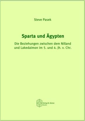 Sparta und Ägypten: Die Beziehungen zwischen dem Nilland und Lakedaimon im 5. und 4. Jh. v. Chr. von Verlag Dr. Köster