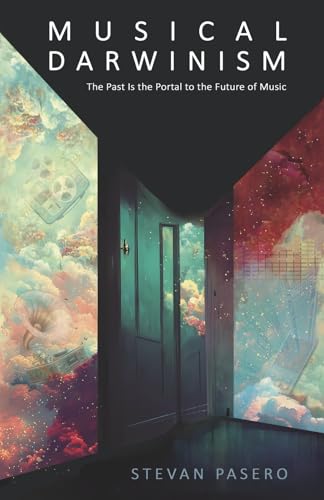 Musical Darwinism: The Past Is the Portal to the Future of Music von Bookbaby