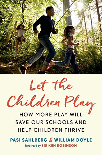 Let the Children Play: How More Play Will Save Our Schools and Help Children Thrive