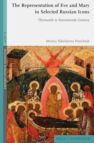 The Representation of Eve and Mary in Selected Russian Icons: Thirteenth to Seventeenth Century (Eastern Church Identities) von Brill | Schöningh
