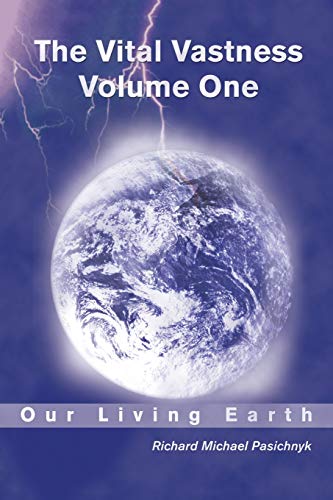 The Vital Vastness - Volume One: Our Living Earth