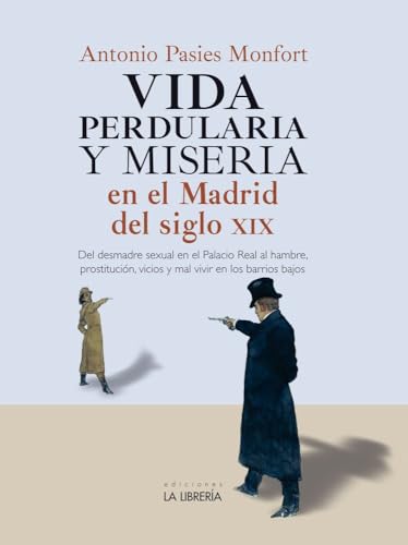 Vida perdularia y miseria en Madrid S.XIX Vida perdularia y miseria en Madrid S.XIX von Ediciones La Libreria