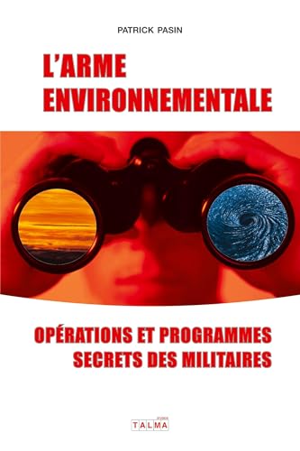 L'Arme environnementale (3e édition): Programmes et opérations secrètes des militaires von Talma Studios International