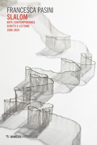 Slalom. Arte contemporanea. Scritti e letture 1990-2024 (Eterotopie) von Mimesis