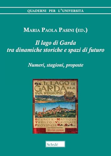 Il lago di Garda tra dinamiche storiche e spazi di futuro. Numeri, stagioni, proposte (Quaderni per l'università) von Scholé