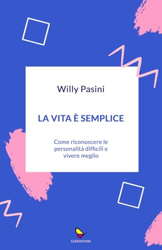 La vita è semplice. Come riconoscere le personalità difficili e vivere meglio (Dispacci) von GAEditori