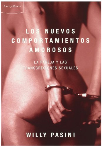 Los nuevos comportamientos amorosos : la pareja y las transgresiones sexuales: La pareja y las trangresiones sexuales (Ares y Mares, Band 1)