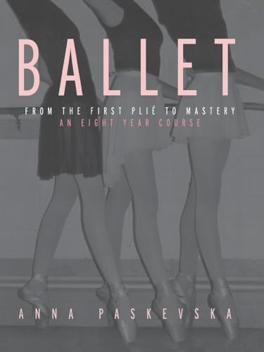 Ballet: From the First Plie to Mastery, An Eight-Year Course von Routledge