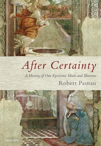 After Certainty: A History of Our Epistemic Ideals and Illusions von Oxford University Press