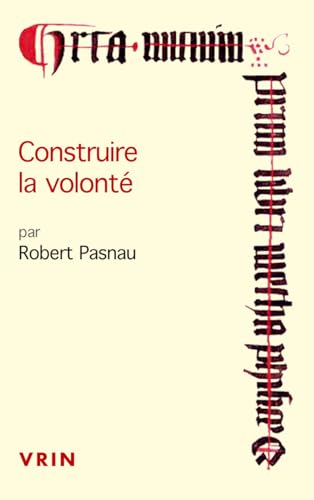 Construire La Volonte: Debats Sur Le Libre Arbitre a la Fin Du Moyen Age (Conférences Pierre Abélard) von Librarie Philosophique J. Vrin