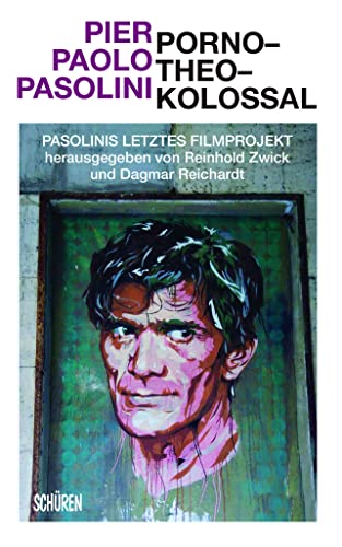 Porno–Theo–Kolossal: Pasolinis letztes Filmprojekt von Schüren Verlag GmbH