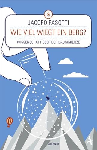 Wie viel wiegt ein Berg?: Wissenschaft über der Baumgrenze