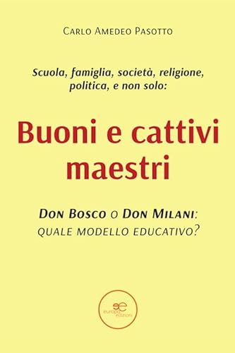 Buoni e cattivi maestri. Don Bosco o Don Milani: quale modello educativo? (Fare Mondi) von Europa Edizioni