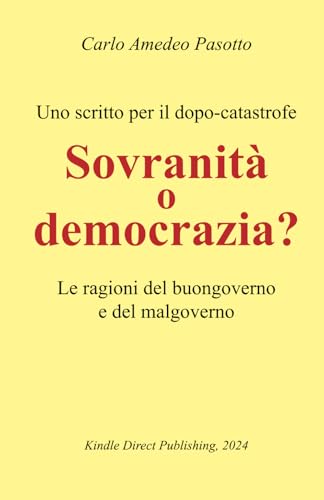 Sovranità o Democrazia ?: Le ragioni del buongoverno e del malgoverno von Independently published