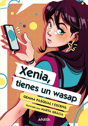 Xenia, tienes un wasap: Edición especial 10.º aniversario (LITERATURA JUVENIL - Narrativa juvenil) von ANAYA INFANTIL Y JUVENIL