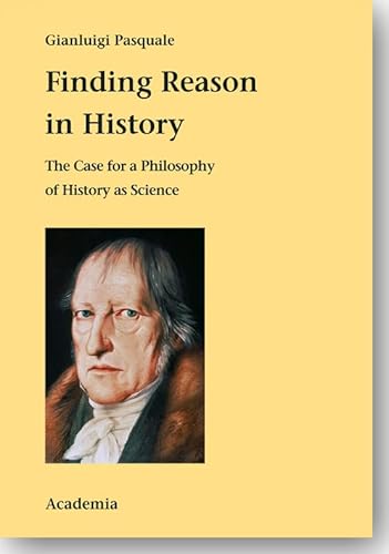 Finding Reason in History: The Case for a Philosophy of History as Science (Alber Philosophical Studies) von Academia