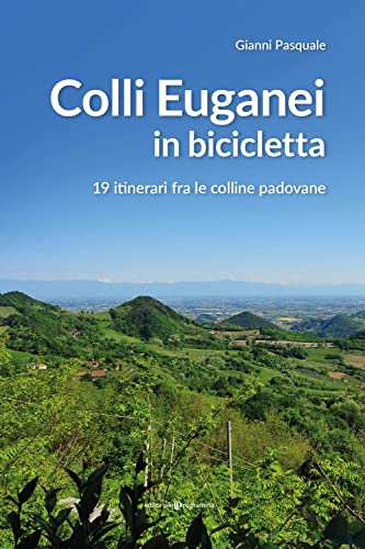 Colli Euganei in bicicletta. 19 itinerari fra le colline padovane Colli Euganei in bicicletta. 19 itinerari fra le colline padovane von Editoriale Programma