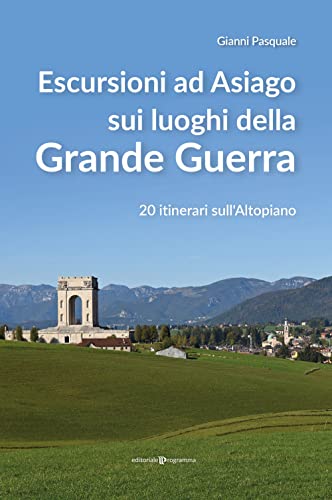 Escursioni ad Asiago sui luoghi della grande guerra. 20 itinerari sull'Altopiano von Editoriale Programma