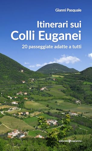 Itinerari sui Colli Euganei. 20 passeggiate adatte a tutti von Editoriale Programma