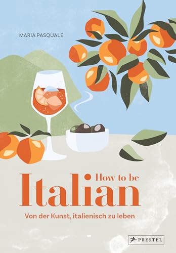 How to be Italian: Von der Kunst, italienisch zu leben von Prestel