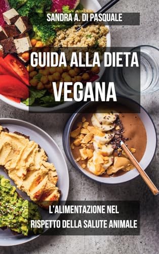Guida alla Dieta Vegana: l'alimentazione nel rispetto della Salute Animale: Rispettare la Natura con una scelta alimentare consapevole von Blurb