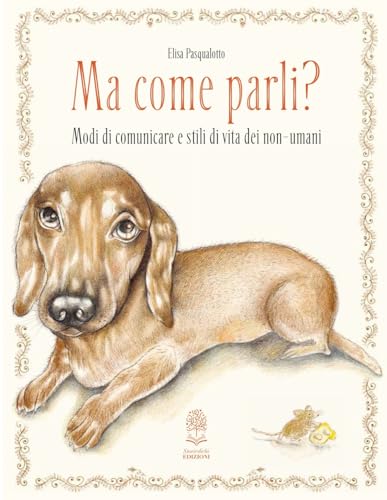 Ma come parli? Modi di comunicare e stili di vita dei non-umani. Ediz. a colori von Storiedichi Edizioni