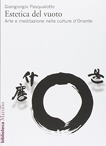 Estetica del vuoto. Arte e meditazione nelle culture d'Oriente (Biblioteca) von Marsilio