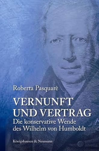 Vernunft und Vertrag: Die konservative Wende des Wilhelm von Humboldt (Epistemata Philosophie)