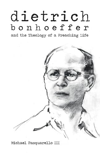 Dietrich: Bonhoeffer and the Theology of a Preaching Life von Baylor University Press