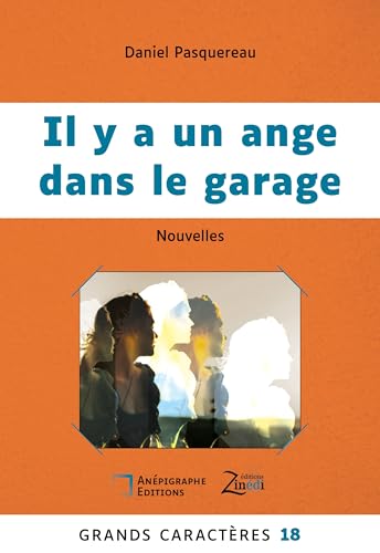 Il y a un ange dans le garage: Grands Caractères 18 - en coédition avec Zinédi Editions von Anépigraphe