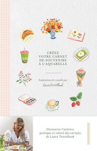 Créez votre carnet de souvenirs à l'aquarelle: Inspirations et conseils par Laura Travelbook von DESSAIN TOLRA