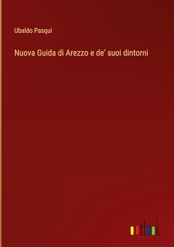 Nuova Guida di Arezzo e de' suoi dintorni von Outlook Verlag
