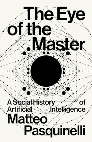 The Eye of the Master: A Social History of Artificial Intelligence von Verso Books