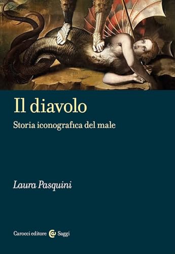 Il diavolo. Storia iconografica del male (Saggi) von Carocci