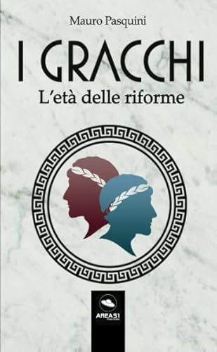 I Gracchi: L’età delle riforme I Gracchi: L’età delle riforme von Area51 Publishing