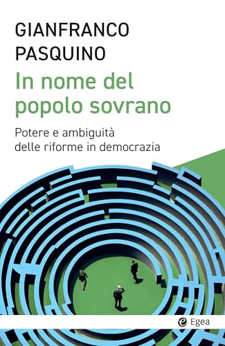 In nome del popolo sovrano. Potere e ambiguità delle riforme in democrazia (Cultura e società) von EGEA